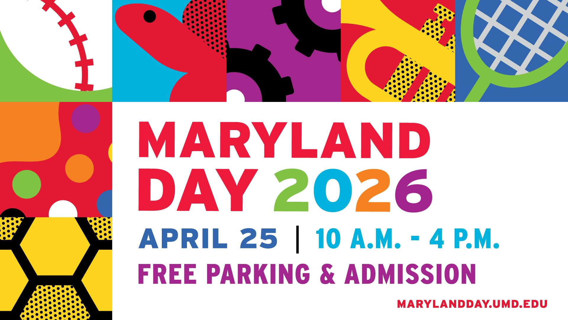 MARYLAND DAY 2026. April 25. 10 a.m. - 4 p.m. FREE PARKING & ADMISSION. MARYLANDDAY.UMD.EDU
